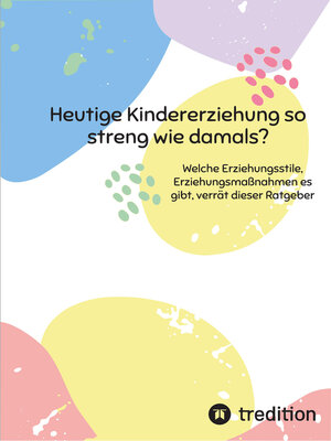 cover image of Heutige Kindererziehung so streng wie damals?